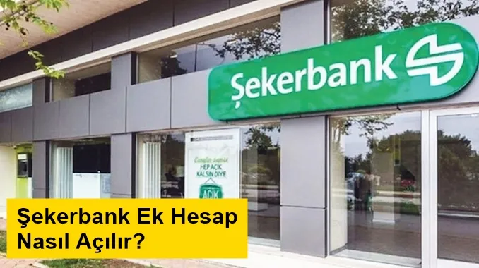 Şekerbank Ek Hesap Açma