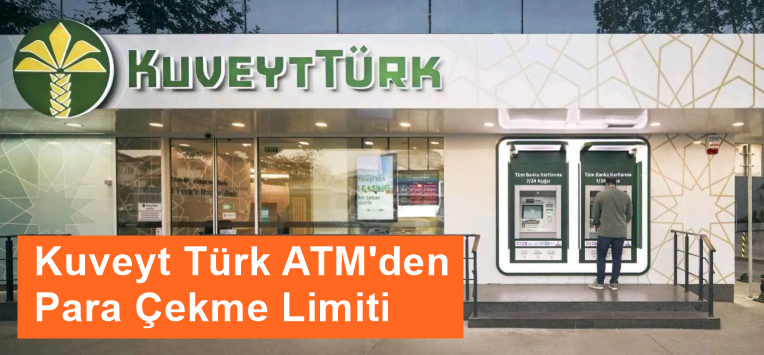 Kuveyt Türk ATM Günlük Para Çekme Limiti