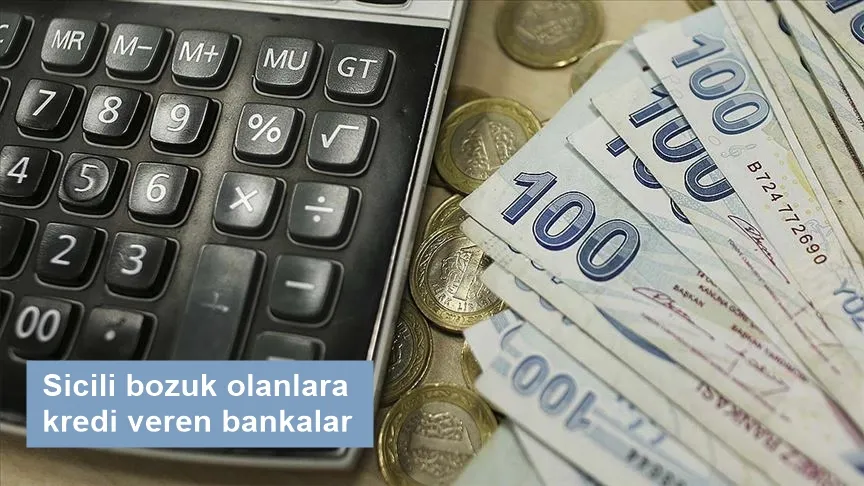 Sicili Bozuk Olana Kredi Veren Bankalar