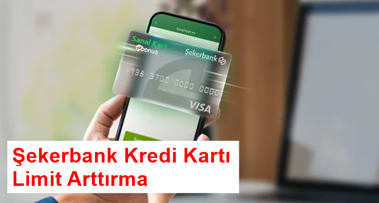 Şekerbank Kredi Kartı Limit Arttırma
